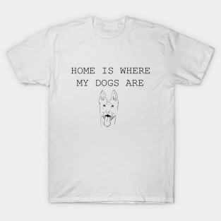 Home Is Where My Dogs Are - Belgian Malinois T-Shirt